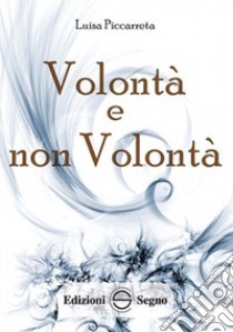 Volontà e non volontà. Ediz. integrale libro di Piccarreta Luisa