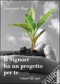 Il Signore ha un progetto per te libro di Magi Giampaolo