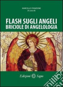 Flash sugli angeli, briciole di angeologia libro di Stanzione Marcello