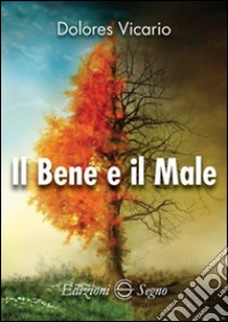 Il bene e il male libro di Vicario Dolores