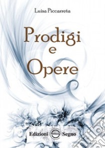 Prodigi e opere. Ediz. integrale libro di Piccarreta Luisa