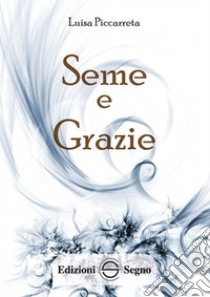 Seme e grazie. Ediz. integrale libro di Piccarreta Luisa