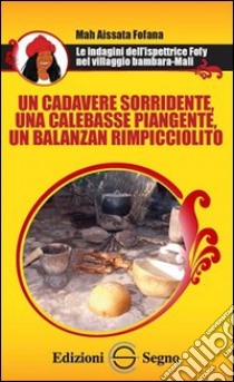 Un cadavere sorridente, una calebasse piangente, un balanzan rimpicciolito libro di Fofana Mah A.