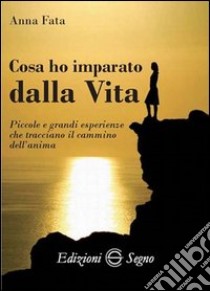 Cosa ho imparato dalla vita libro di Fata Anna