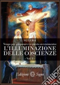 Vengo per prepararvi a questo avvenimento. Vol. 1: L'illuminazione delle coscienze libro di Sulema