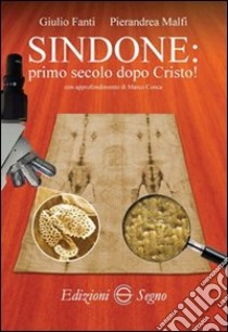 Sindone. Primo secolo dopo Cristo! libro di Fanti Giulio; Malfi Pierandrea