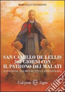 San Camillo de Lellis. 365 giorni con il patrono dei malati libro di Stanzione Marcello