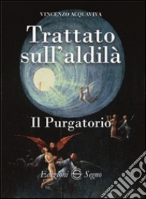 Trattato sull'aldilà. Il purgatorio libro di Acquaviva Vincenzo