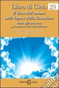 Libro di cielo 29. Il giro dell'anima nelle opere della creazione libro di Piccarreta Luisa