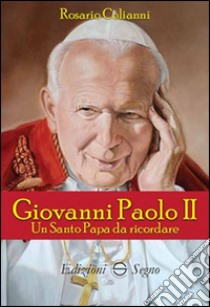 Giovanni Paolo II. Un santo padre da ricordare libro di Colianni Rosario