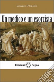 Un medico e un esorcista libro di D'Onofrio Vincenzo