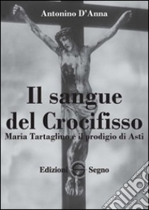 Il sangue del crocifisso libro di D'Anna Antonino