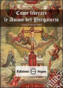 Come liberare le anime del Purgatorio libro di Felice Nicolò