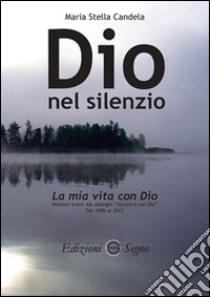 Dio nel silenzio. La mia vita con Dio libro di Candela M. Stella