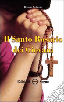 Il santo rosario dei giovani libro di Colianni Rosario