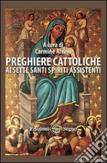 Preghiere cattoliche ai sette santi spiriti assistenti libro di Alvino Carmine