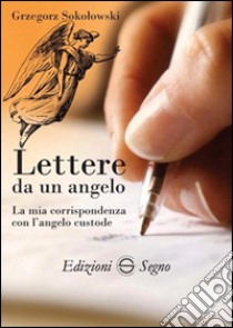 Lettere da un angelo. La mia corrispondenza con l'angelo custode libro di Sokolowski Grzegorz