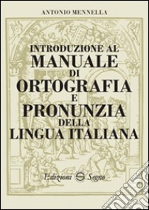 Introduzione al manuale di ortografia e pronunzia della lingua italiana libro di Mennella Antonio