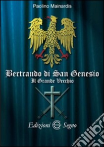 Bertrando di Sane Genesio. Il grande vecchio libro di Mainardis Paolino