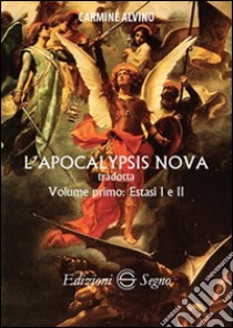 L'Apocalypsis nova tradotta. Vol. 1: Estasi I e II libro di Alvino Carmine
