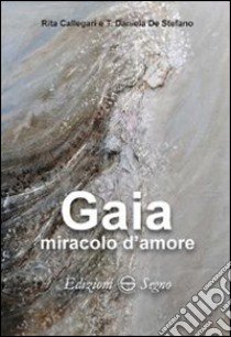 Gaia miracolo d'amore libro di Callegari Rita; De Stefano Daniela