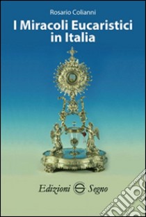 I miracoli eucaristici in Italia libro di Colianni Rosario