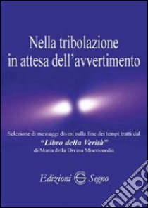 Nella tribolazione in attesa dell'avvertimento libro di Costa Giovanni