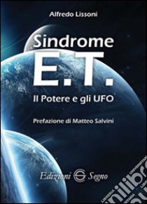 Sindrome E.T. Il potere e gli UFO libro di Lissoni Alfredo