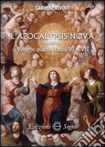 L'Apocalypsis nova tradotta. Vol. 4: Estasi VI e VII libro di Alvino Carmine
