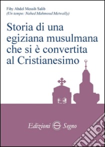 Storia di una egiziana musulmana che si è convertita al cristianesimo libro di Abdel Messih Salib Fiby