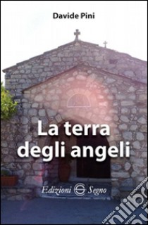 La terra degli angeli libro di Pini Davide