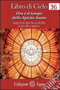 Libro di cielo 36. Ora è il tempo dello Spirito Santo libro di Piccarreta Luisa