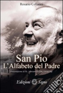 San Pio. L'alfabeto del padre libro di Colianni Rosario