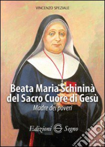 Beata Maria Schininà del Sacro Cuore di Gesù libro di Speziale Vincenzo