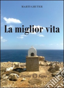 La miglior vita libro di Gruter Marti