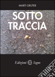 Sotto traccia libro di Gruter Marti