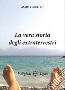 La vera storia degli extraterrestri libro di Gruter Marti