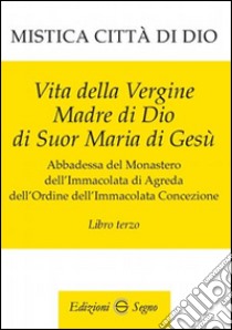 Mistica città di Dio. Libro terzo libro di D'Agreda Maria