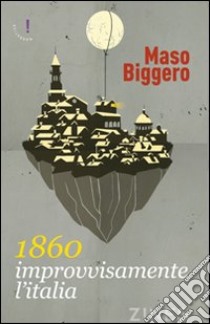 1830. Improvvisamente l'Italia libro di Biggero Maso