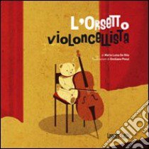 L'orsetto violoncellista. Ediz. illustrata libro di De Rita M. Luisa; Ponzi Emiliano