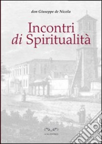 Incontri di spiritualità libro di De Nicola Giuseppe