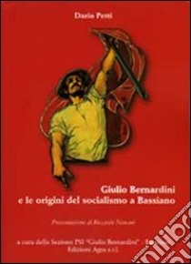 Giulio Bernardini e le origini del socialismo a Bassiano libro di Petti Dario