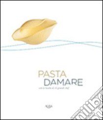 Pasta damare. Con le ricette di 16 grandi chef libro di Cremona Luigi; Sorrentino Nicola; Tirelli Daniele