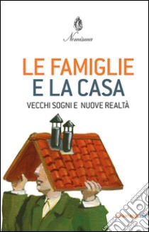 Le famiglie e la casa. Vecchi sogni e nuove realtà libro di Nomisma (cur.)