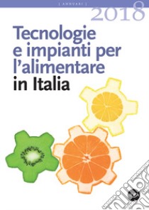 Tecnologie e impianti per l'alimentare in Italia 2018 libro