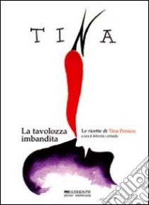 Tina. La tavolozza imbandita libro di Lombardo A. (cur.)