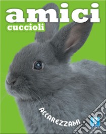 Amici cuccioli. Ediz. illustrata libro