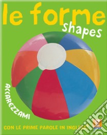 Le forme-Shapes. Ediz. bilingue libro