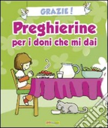 Grazie! Preghierine per i doni che mi dai. Ediz. illustrata libro