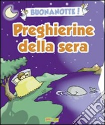 Buonanotte! Preghierine della sera. Ediz. illustrata libro